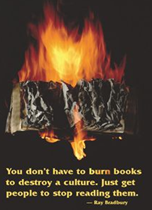 Bookwyrm's Hoard, Quotes for Banned Books Week: "You don't have to burn books to destroy a culture.  Just get people to stop reading them" (Ray Bradbudy).