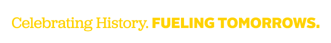 Celebrating History. Fueling Tomorrows.