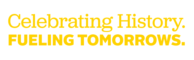 Celebrating History. Fueling Tomorrows.