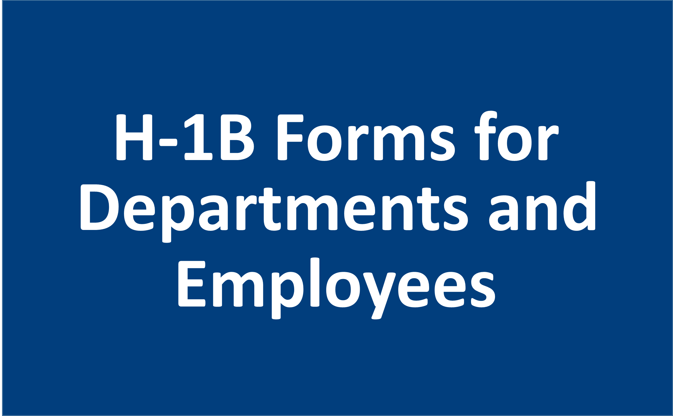 H1B Forms for Departments and Employees