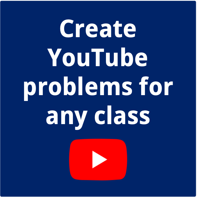 Create YouTube problems for any class