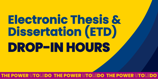 Text graphic with yellow background, dark blue text, dark blue swoop vector, and UToledo Power to Do magenta text border. Electronic Thesis and Dissertation Drop In Hours