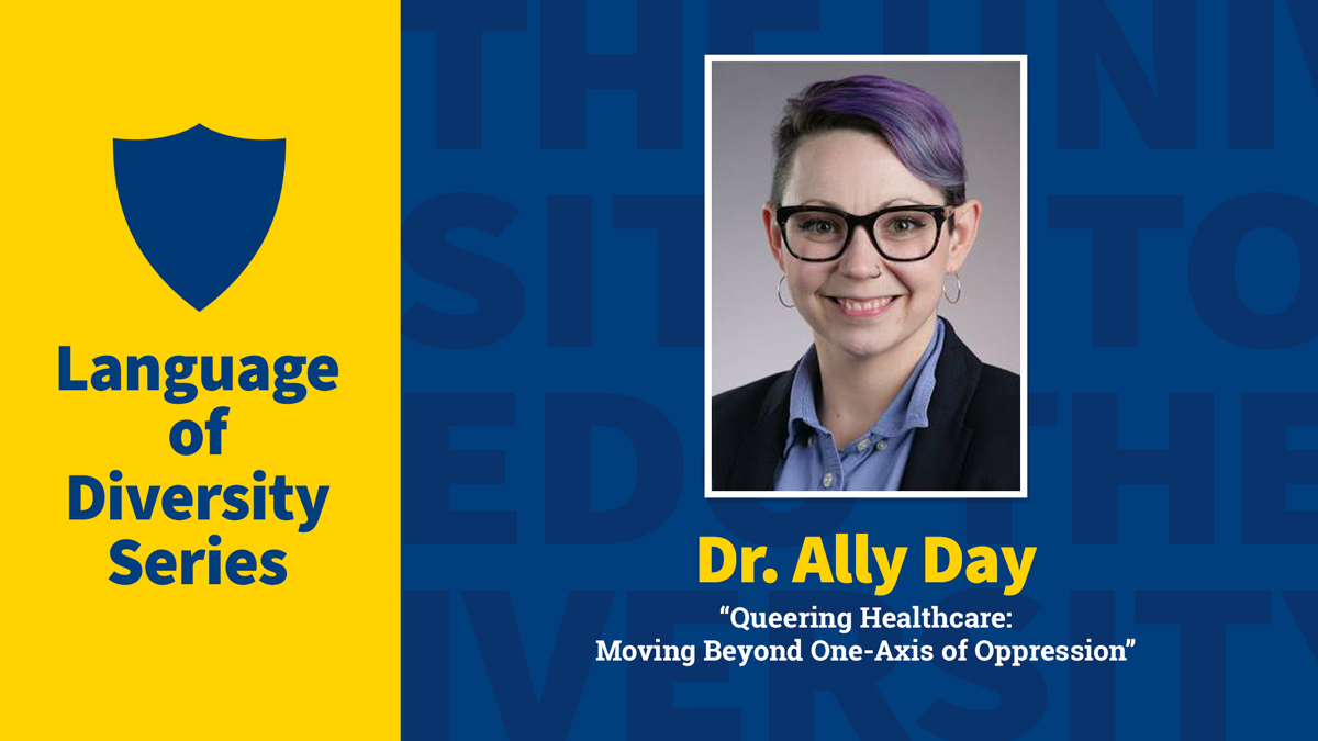 Artwork for the diversity lecture: Dr. Ally Day will present “Queering Healthcare: Moving Beyond One-Axis of Oppression.”