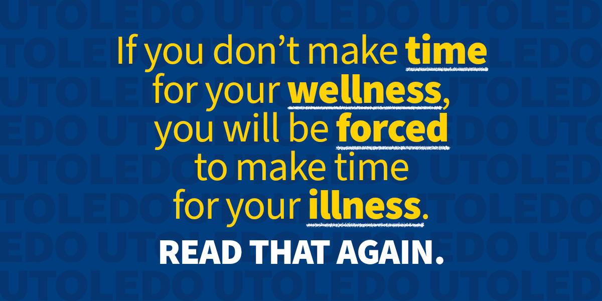 Blue background with yellow and white text: "If you don't make time for your wellness, you will be forced to make time for your illness. Read that again."